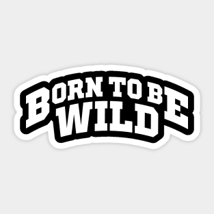 Born To Be Wild Sticker